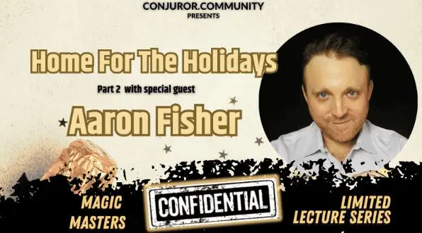 Conjuror Community Club - Magic Masters Confidential: Home For The Holidays Part 2 by Aaron Fisher